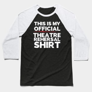 This Is My Official Theatre Rehersal Shirt Baseball T-Shirt